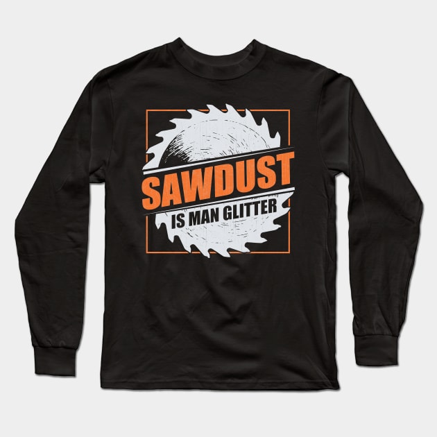 Mens Sawdust Is Man Glitter Woodworking Carpenter Gift graphic Long Sleeve T-Shirt by theodoros20